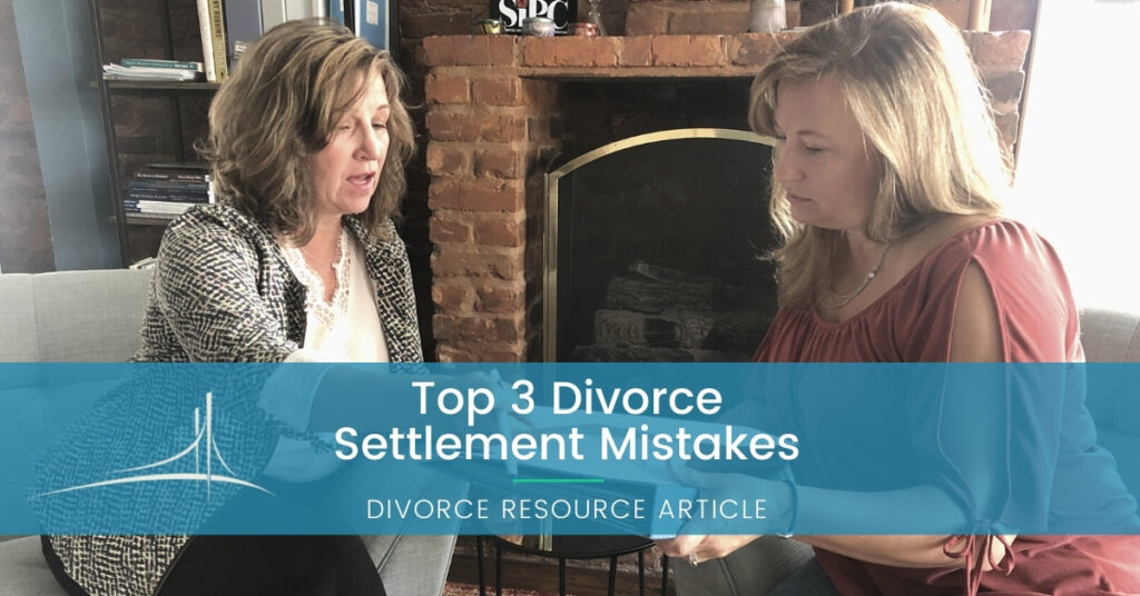 Top 3 Divorce Settlement Mistakes | Bridging Divorce Solutions