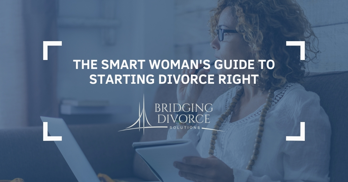 bridging-divorce-solutions-the-smart-womans- guide-to-starting-divorce-right-post-1 - Bridging Divorce Solutions The Smart Woman's Guide To Starting Divorce Right | Bridging Divorce Solutions