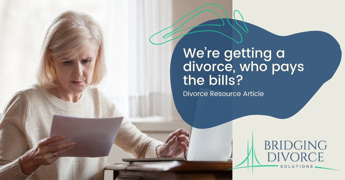 Bridging Divorce Solutions - We’re getting a divorce, who pays the bills - post -image-1 - Bridging Divorce Solutions