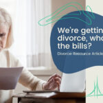We’re getting a divorce, who pays the bills?