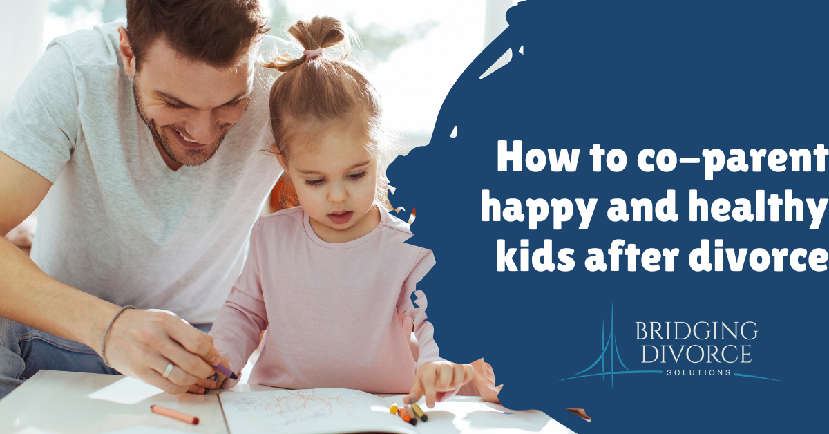 How to co-parent happy and healthy kids after divorce - Bridging ...