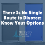 There Is No Single Route to Divorce: Know Your Options