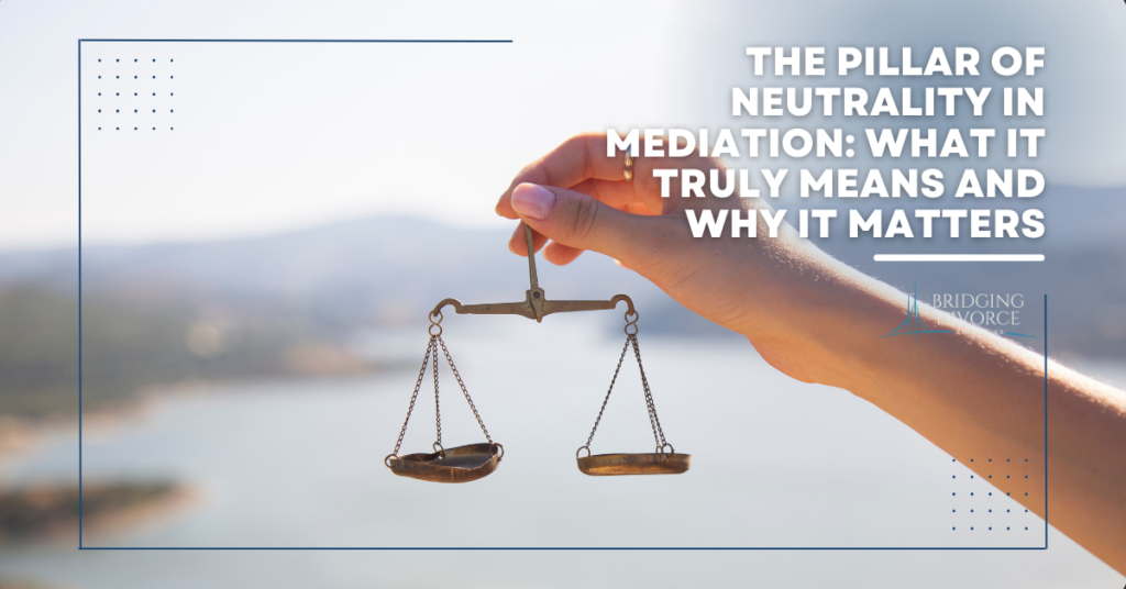 Neutrality in Mediation: What It Means and Why It Matters