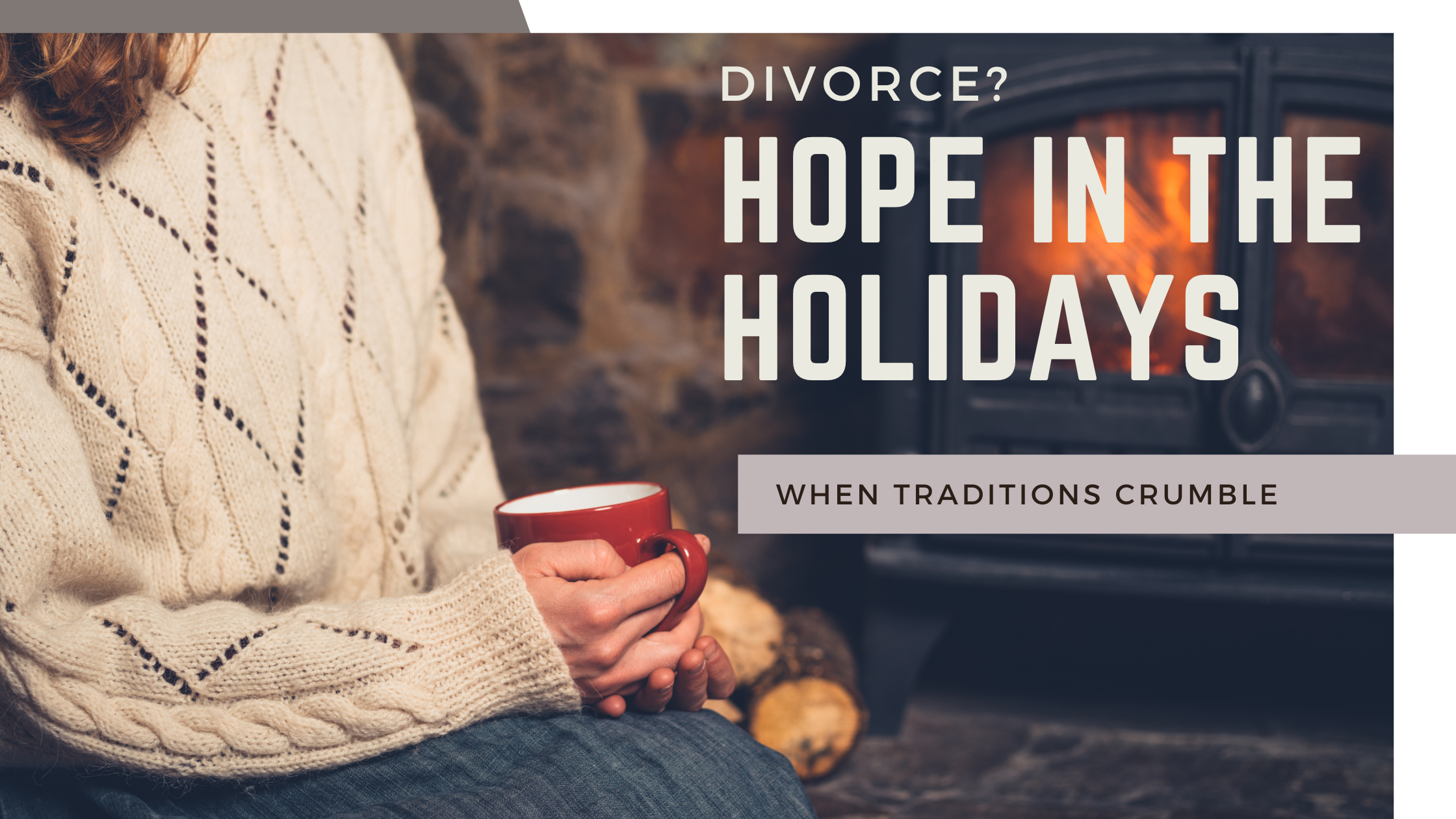 Holiday traditiona blog image - Bridging Divorce Solutions Image of a woman sipping coffee by the fireplace, reflecting on new beginnings post-divorce.