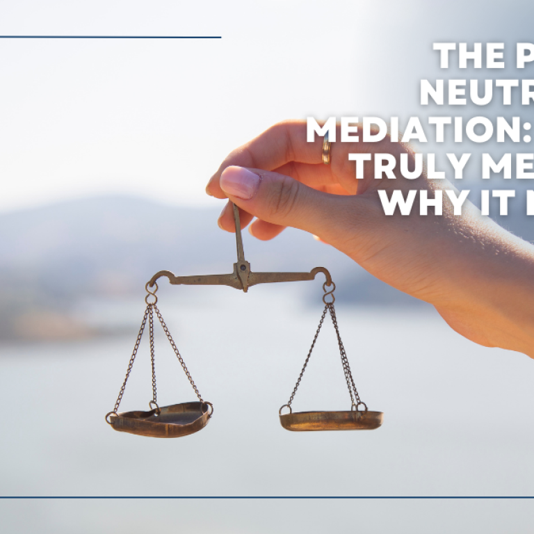 Neutrality in Mediation: What It Means and Why It Matters